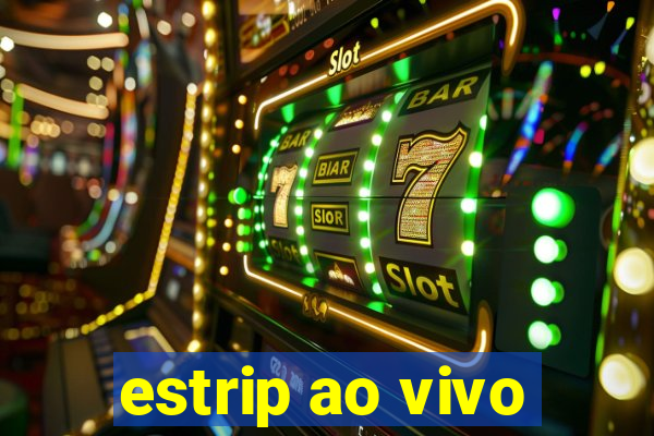 estrip ao vivo